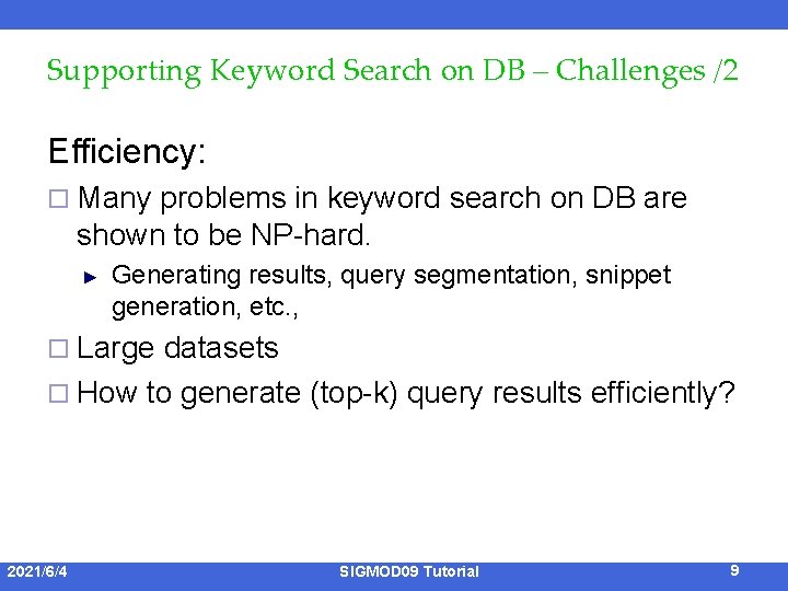 Supporting Keyword Search on DB – Challenges /2 Efficiency: ¨ Many problems in keyword