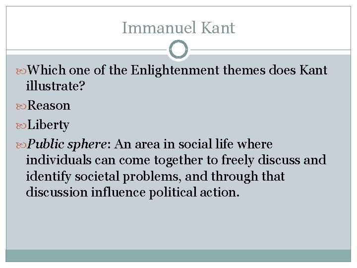 Immanuel Kant Which one of the Enlightenment themes does Kant illustrate? Reason Liberty Public