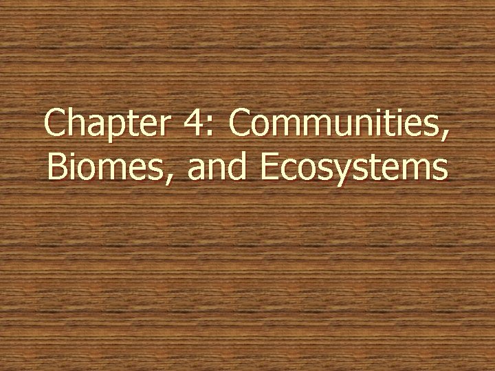 Chapter 4: Communities, Biomes, and Ecosystems 