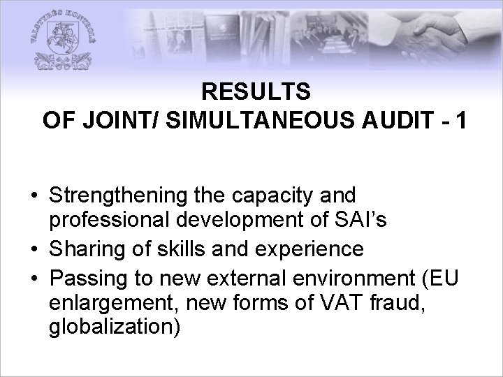 RESULTS OF JOINT/ SIMULTANEOUS AUDIT - 1 • Strengthening the capacity and professional development
