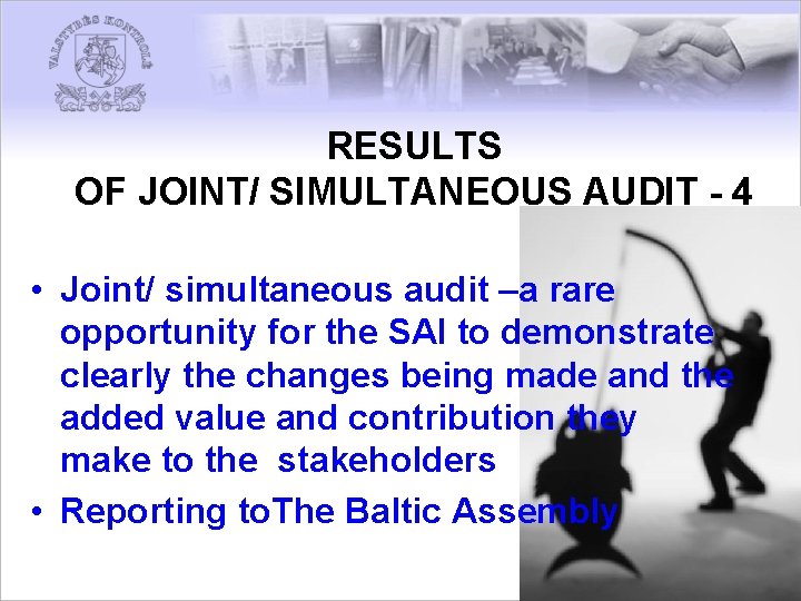 RESULTS OF JOINT/ SIMULTANEOUS AUDIT - 4 • Joint/ simultaneous audit –a rare opportunity