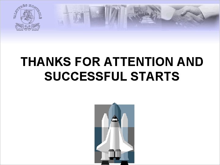 THANKS FOR ATTENTION AND SUCCESSFUL STARTS 