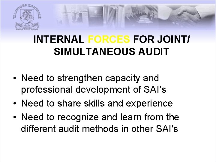 INTERNAL FORCES FOR JOINT/ SIMULTANEOUS AUDIT • Need to strengthen capacity and professional development