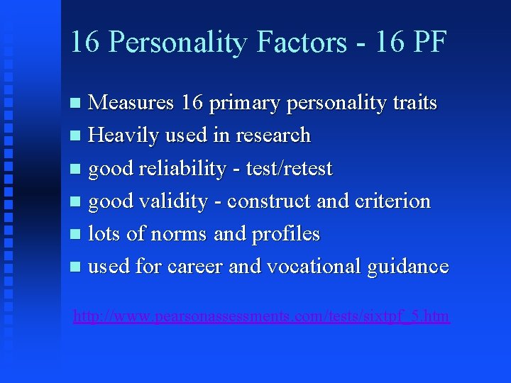 16 Personality Factors - 16 PF Measures 16 primary personality traits n Heavily used 16 Personality Factors - 16 PF Measures 16 primary personality traits n Heavily used