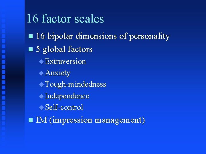 16 factor scales 16 bipolar dimensions of personality n 5 global factors n u 16 factor scales 16 bipolar dimensions of personality n 5 global factors n u