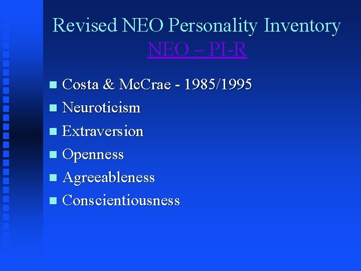 Revised NEO Personality Inventory NEO – PI-R Costa & Mc. Crae - 1985/1995 n