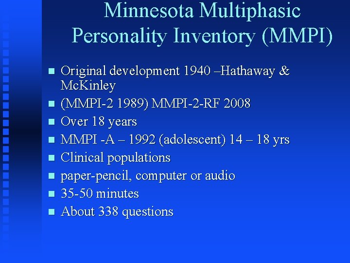 Minnesota Multiphasic Personality Inventory (MMPI) n n n n Original development 1940 –Hathaway & Minnesota Multiphasic Personality Inventory (MMPI) n n n n Original development 1940 –Hathaway &
