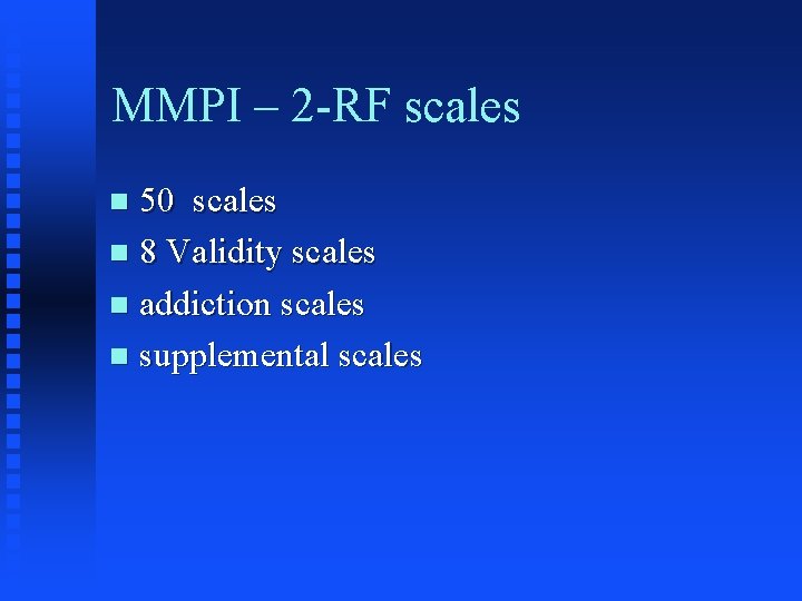 MMPI – 2 -RF scales 50 scales n 8 Validity scales n addiction scales MMPI – 2 -RF scales 50 scales n 8 Validity scales n addiction scales