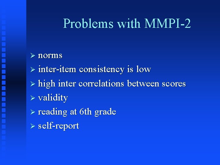 Problems with MMPI-2 Ø norms Ø inter-item consistency is low Ø high inter correlations Problems with MMPI-2 Ø norms Ø inter-item consistency is low Ø high inter correlations
