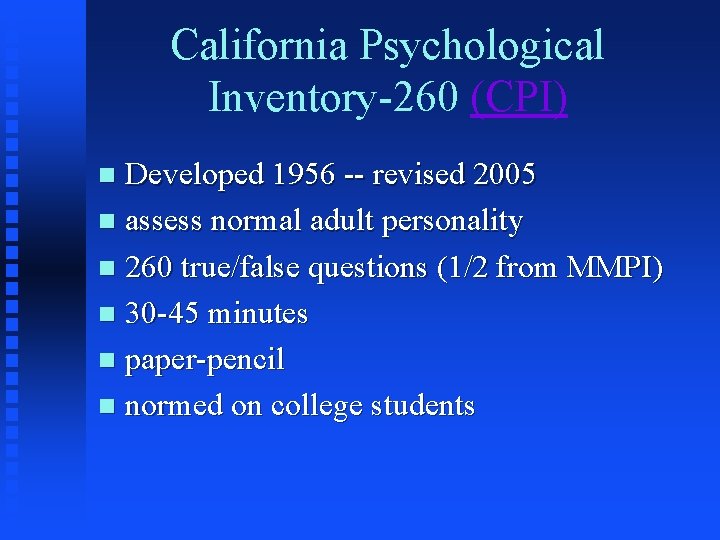 California Psychological Inventory-260 (CPI) Developed 1956 -- revised 2005 n assess normal adult personality