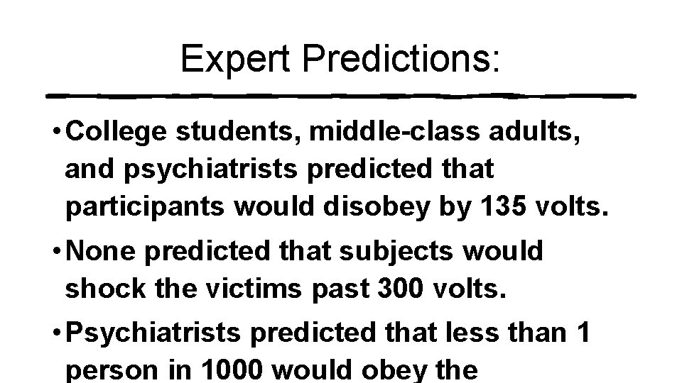 Expert Predictions: • College students, middle-class adults, and psychiatrists predicted that participants would disobey