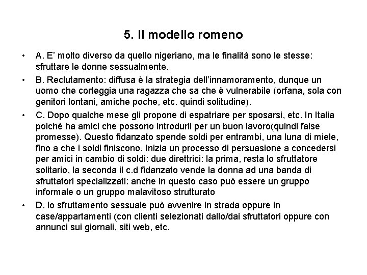 5. Il modello romeno • • A. E’ molto diverso da quello nigeriano, ma