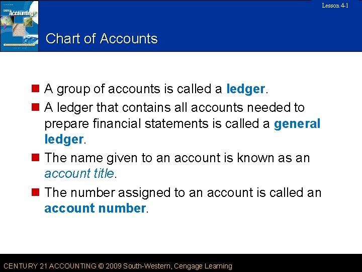 Lesson 4 -1 SLIDE Chart of Accounts n A group of accounts is called