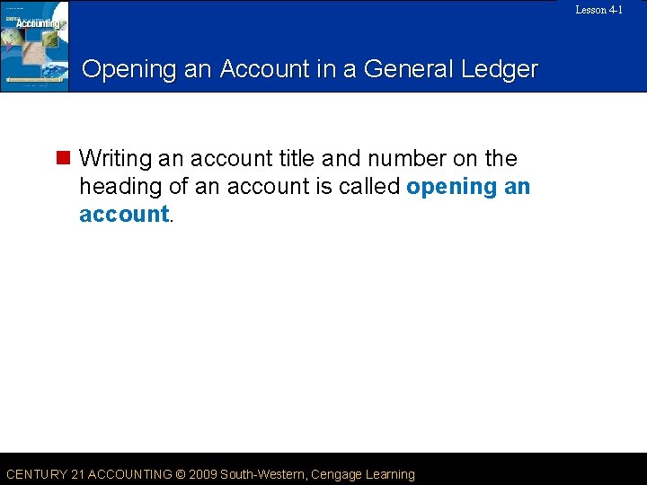 Lesson 4 -1 SLIDE Opening an Account in a General Ledger n Writing an