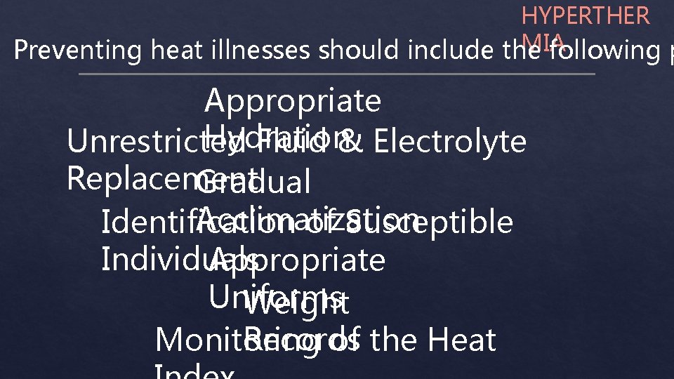 HYPERTHER MIA Preventing heat illnesses should include the following p Appropriate Hydration Unrestricted Fluid