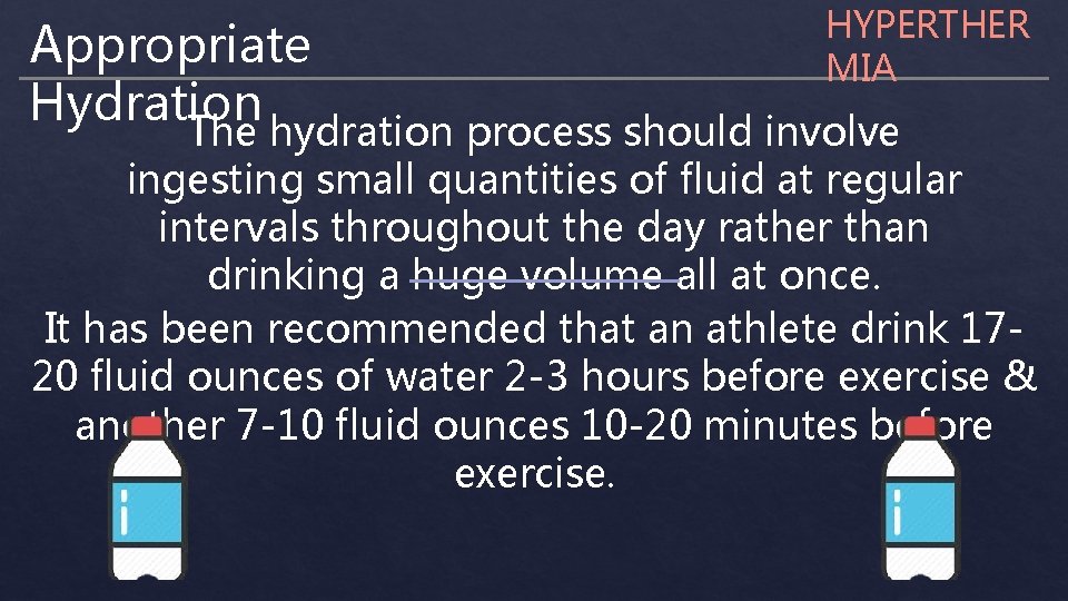 Appropriate Hydration HYPERTHER MIA The hydration process should involve ingesting small quantities of fluid