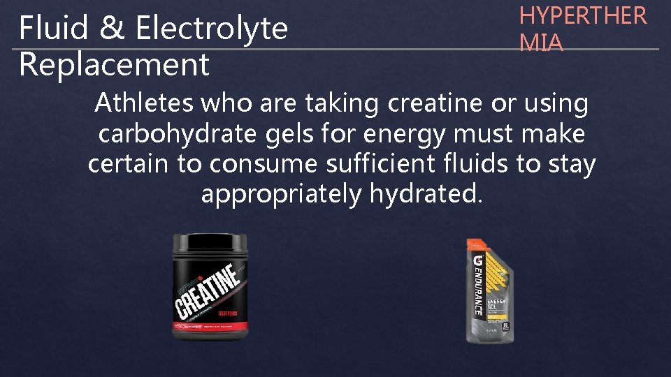 Fluid & Electrolyte Replacement HYPERTHER MIA Athletes who are taking creatine or using carbohydrate