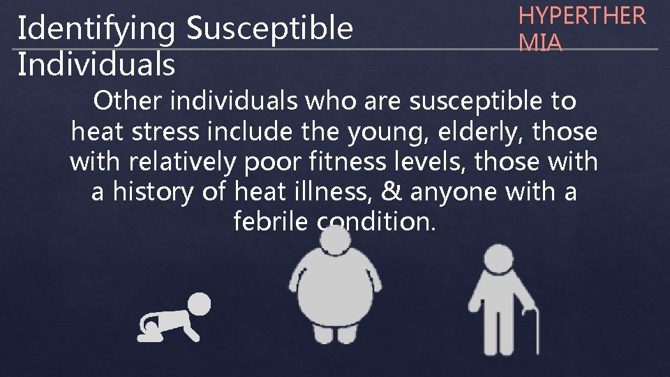 Identifying Susceptible Individuals HYPERTHER MIA Other individuals who are susceptible to heat stress include