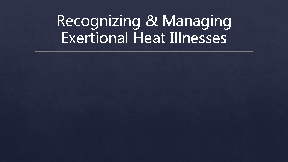 Recognizing & Managing Exertional Heat Illnesses 