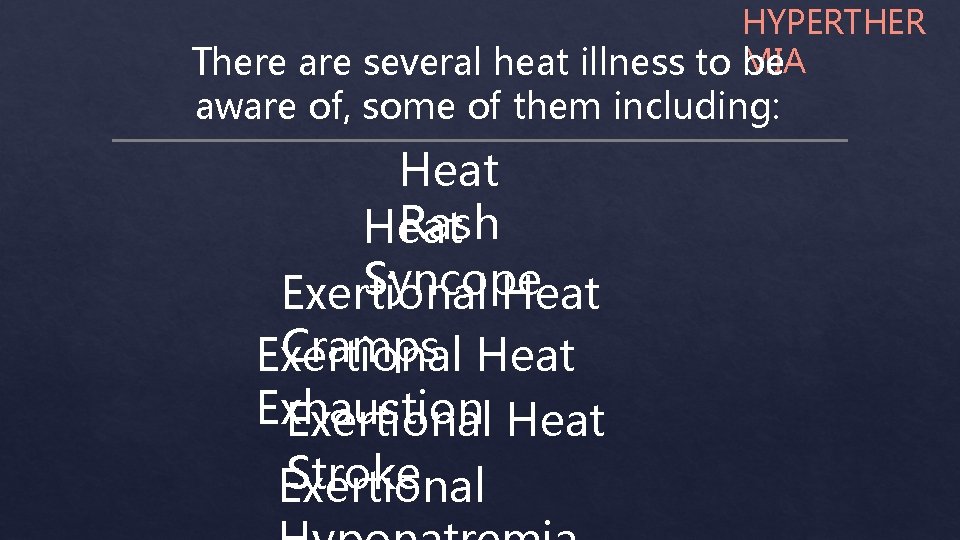 HYPERTHER MIA There are several heat illness to be aware of, some of them