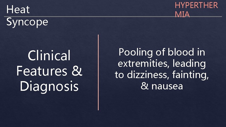 Heat Syncope Clinical Features & Diagnosis HYPERTHER MIA Pooling of blood in extremities, leading