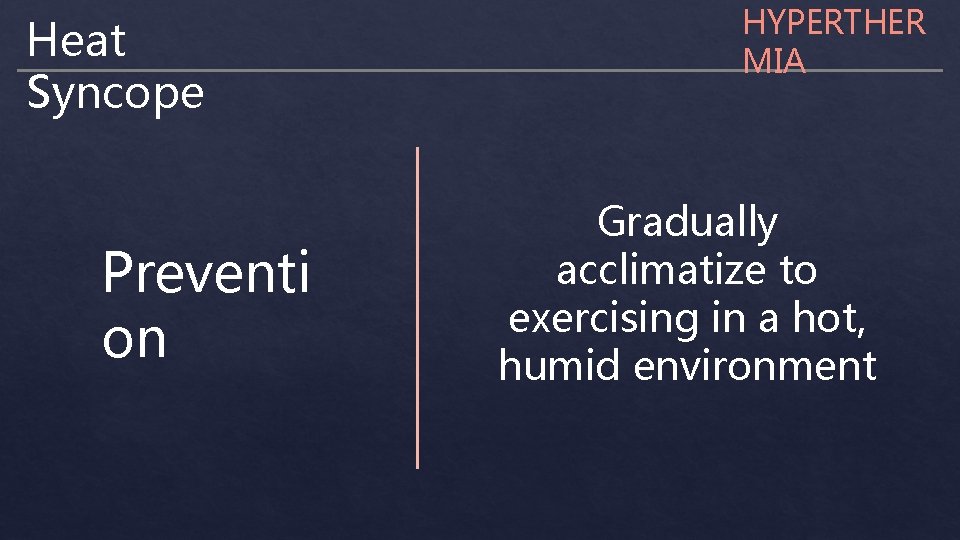 Heat Syncope Preventi on HYPERTHER MIA Gradually acclimatize to exercising in a hot, humid