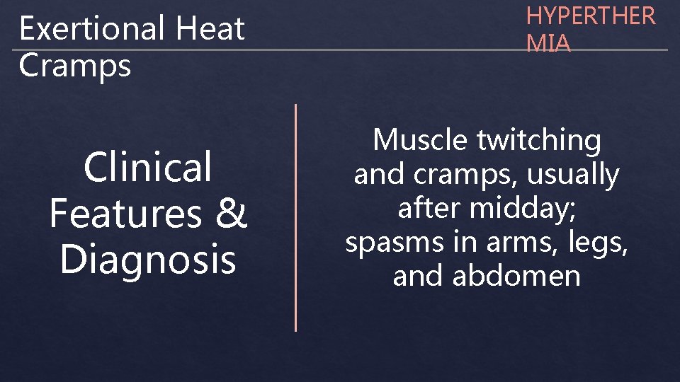 Exertional Heat Cramps Clinical Features & Diagnosis HYPERTHER MIA Muscle twitching and cramps, usually