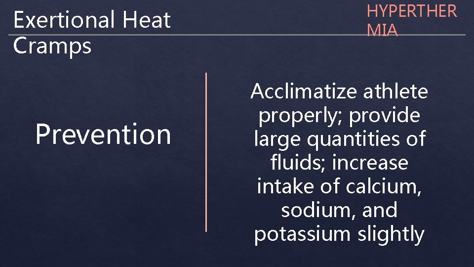 Exertional Heat Cramps Prevention HYPERTHER MIA Acclimatize athlete properly; provide large quantities of fluids;