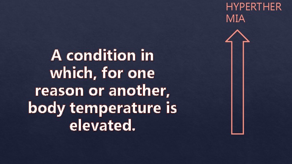 HYPERTHER MIA A condition in which, for one reason or another, body temperature is