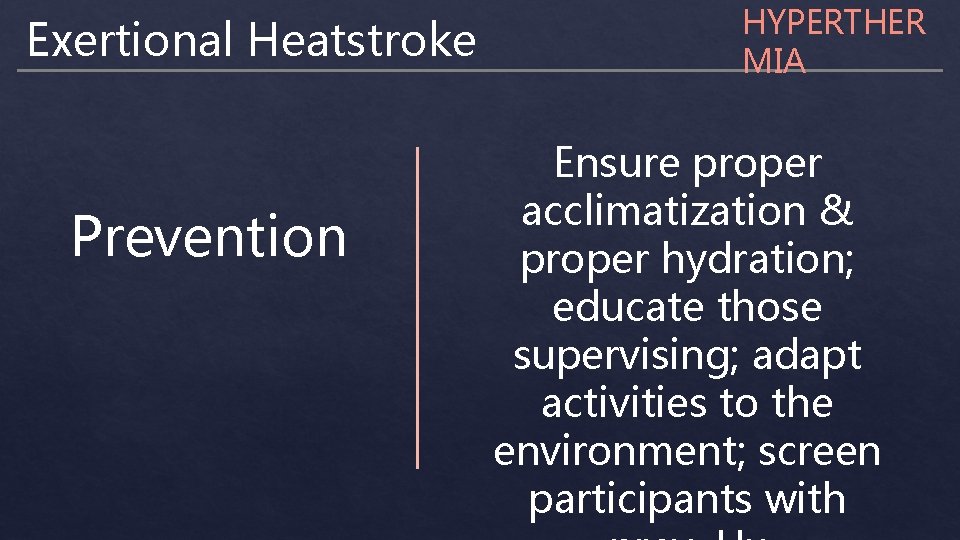 Exertional Heatstroke Prevention HYPERTHER MIA Ensure proper acclimatization & proper hydration; educate those supervising;
