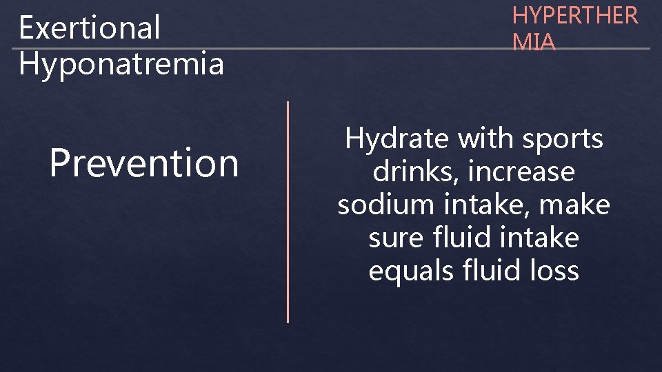 Exertional Hyponatremia Prevention HYPERTHER MIA Hydrate with sports drinks, increase sodium intake, make sure