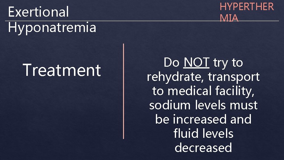 Exertional Hyponatremia Treatment HYPERTHER MIA Do NOT try to rehydrate, transport to medical facility,