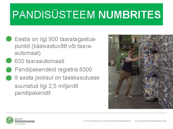 PANDISÜSTEEM NUMBRITES Eestis on ligi 900 taaratagastuspunkti (käsivastuvõtt või taaraautomaat) 630 taaraautomaati Pandipakendeid registris