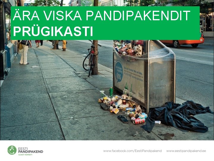 ÄRA VISKA PANDIPAKENDIT PRÜGIKASTI 