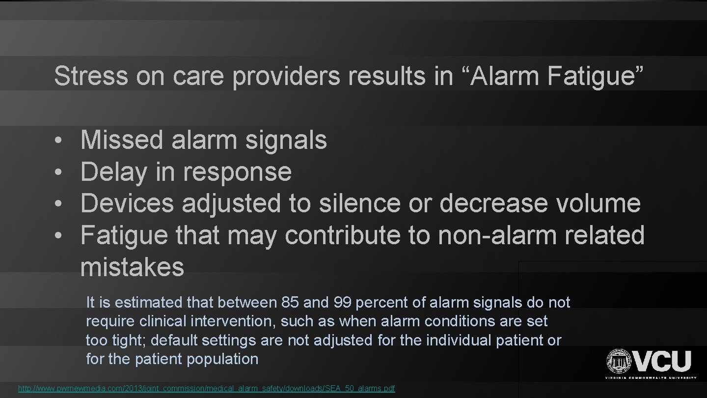 Stress on care providers results in “Alarm Fatigue” • • Missed alarm signals Delay