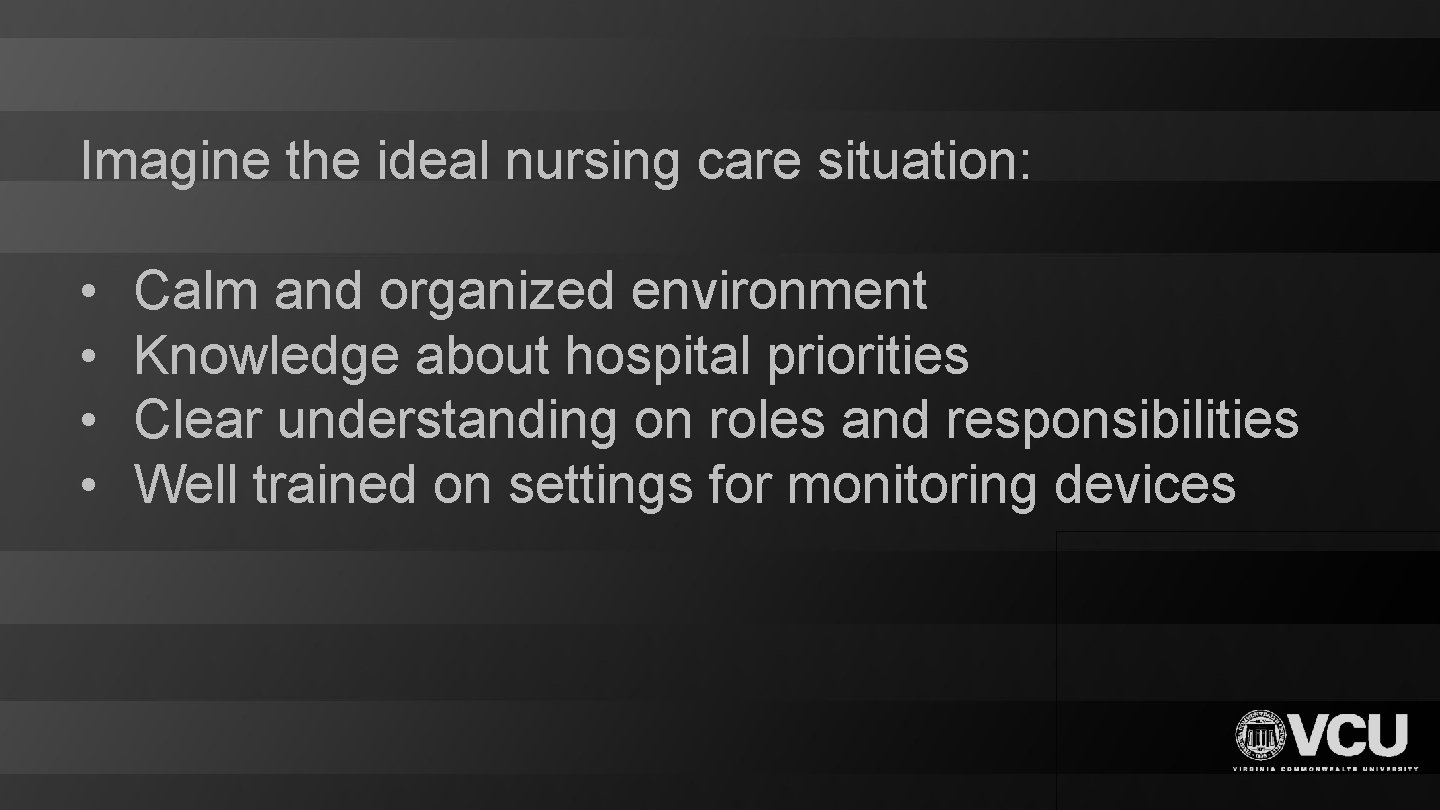 Imagine the ideal nursing care situation: • • Calm and organized environment Knowledge about