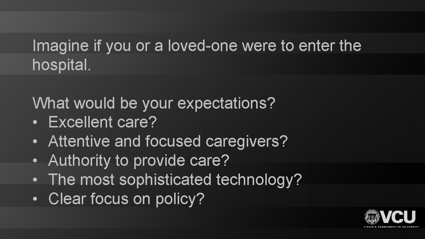 Imagine if you or a loved-one were to enter the hospital. What would be