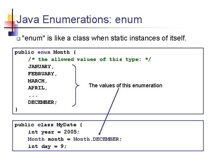 Java Enumerations: enum q "enum" is like a class when static instances of itself.