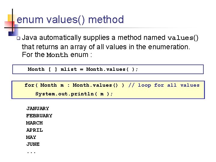 enum values() method q Java automatically supplies a method named values() that returns an