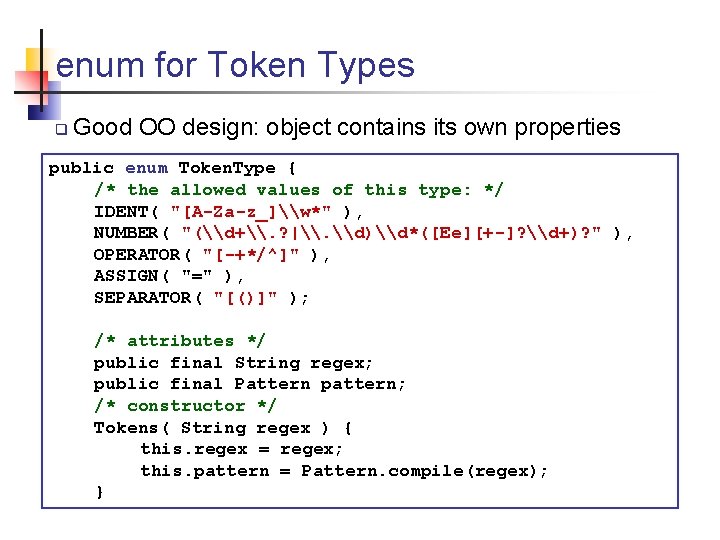 enum for Token Types q Good OO design: object contains its own properties public