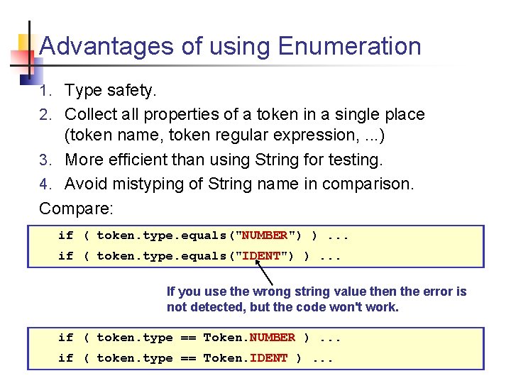 Advantages of using Enumeration 1. Type safety. 2. Collect all properties of a token