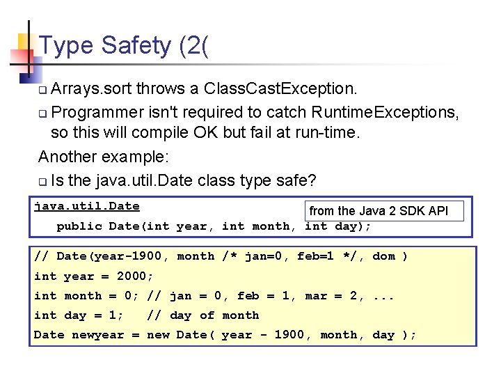 Type Safety (2( Arrays. sort throws a Class. Cast. Exception. q Programmer isn't required