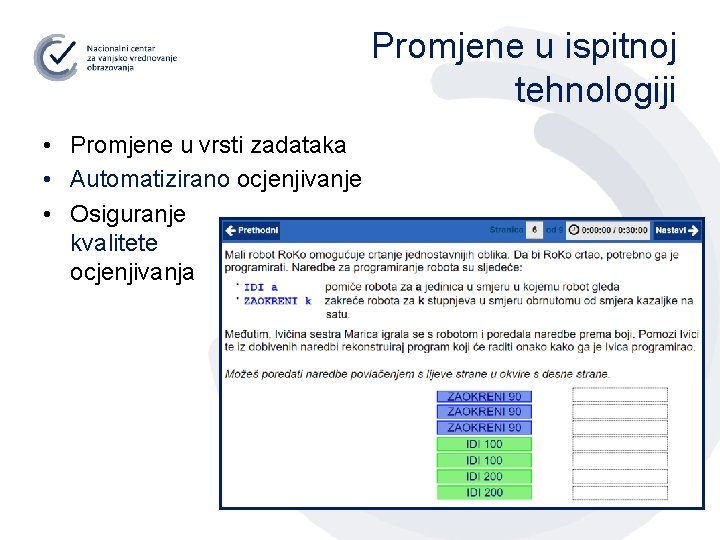 Promjene u ispitnoj tehnologiji • Promjene u vrsti zadataka • Automatizirano ocjenjivanje • Osiguranje