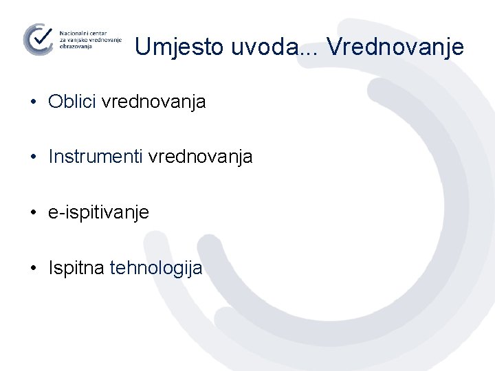 Umjesto uvoda. . . Vrednovanje • Oblici vrednovanja • Instrumenti vrednovanja • e-ispitivanje •