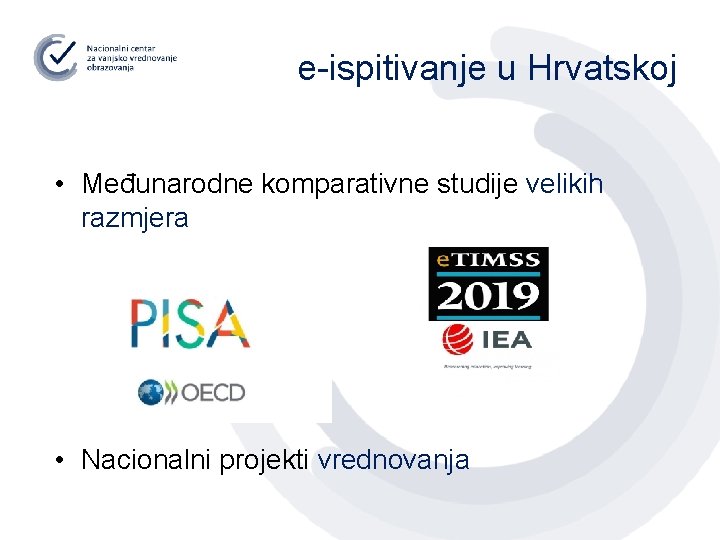 e-ispitivanje u Hrvatskoj • Međunarodne komparativne studije velikih razmjera • Nacionalni projekti vrednovanja 