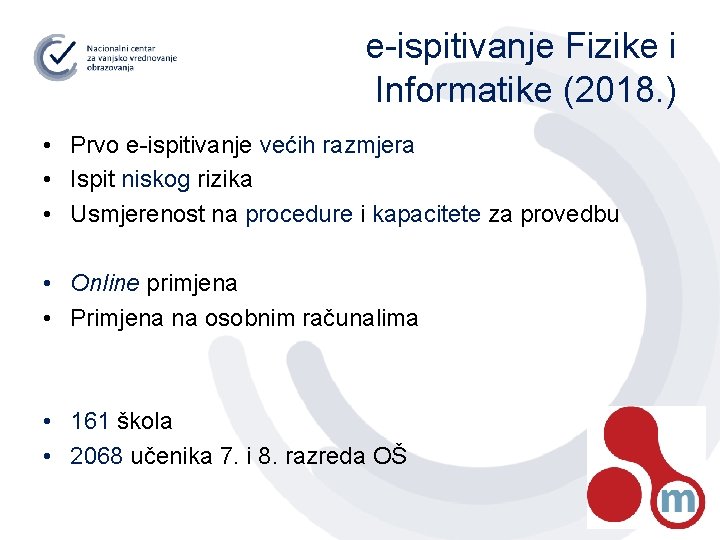 e-ispitivanje Fizike i Informatike (2018. ) • Prvo e-ispitivanje većih razmjera • Ispit niskog