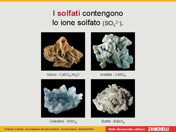 I solfati contengono lo ione solfato (SO 42–). Gesso - Ca. SO 4· 2