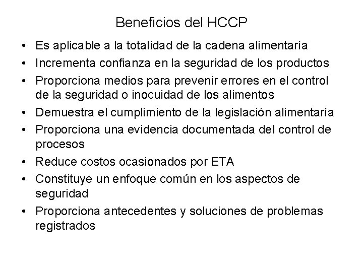 Beneficios del HCCP • Es aplicable a la totalidad de la cadena alimentaría •