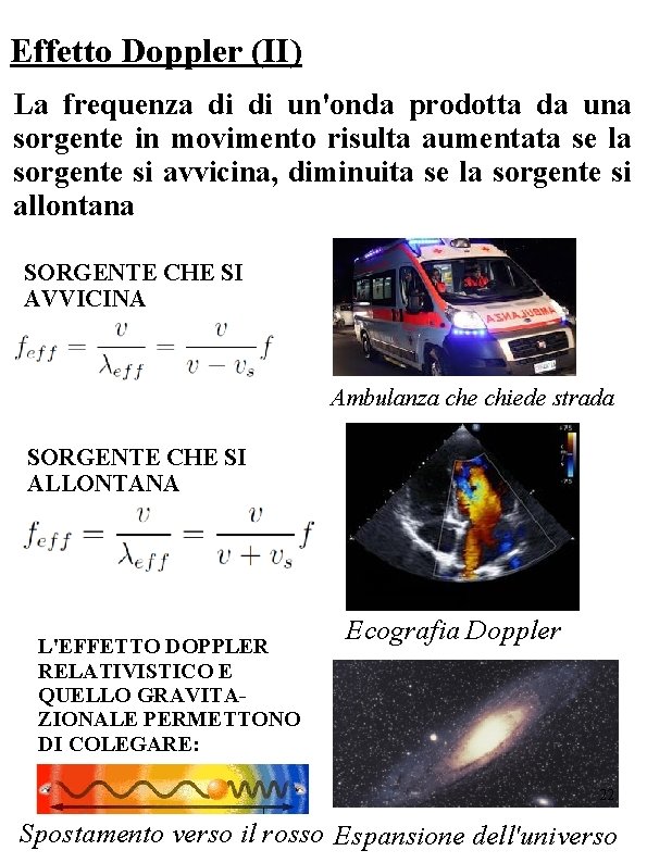 Effetto Doppler (II) La frequenza di di un'onda prodotta da una sorgente in movimento