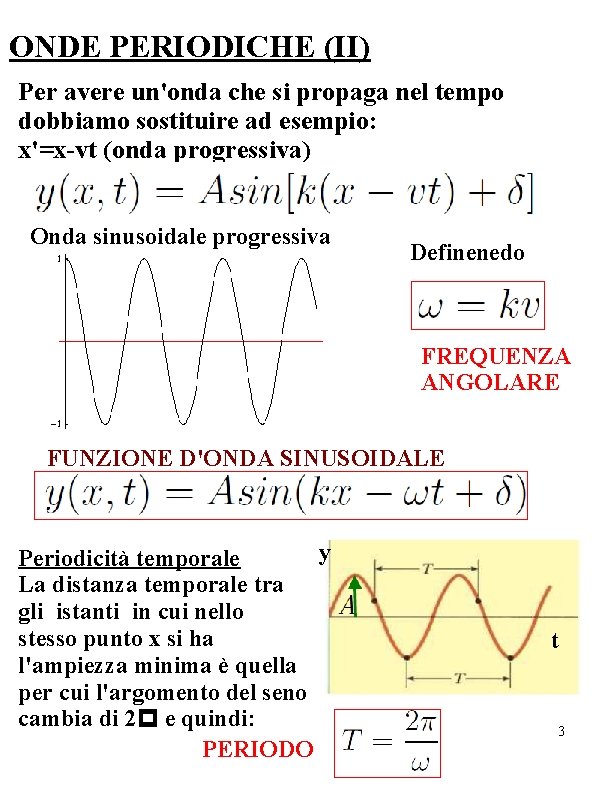 ONDE PERIODICHE (II) Per avere un'onda che si propaga nel tempo dobbiamo sostituire ad